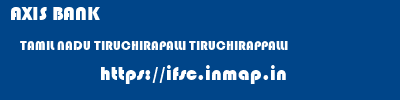 AXIS BANK  TAMIL NADU TIRUCHIRAPALLI TIRUCHIRAPPALLI   ifsc code